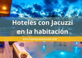 22 Hoteles con jacuzzi en la habitación para tus escapadas románticas ¡Impresionantes!