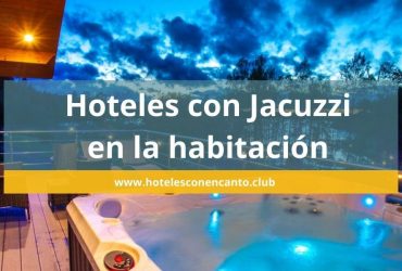 22 Hoteles con jacuzzi en la habitación para tus escapadas románticas ¡Impresionantes!