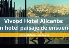 Vivood Hotel Alicante: el landscape hotel con un paisaje de ensueño 🏷️